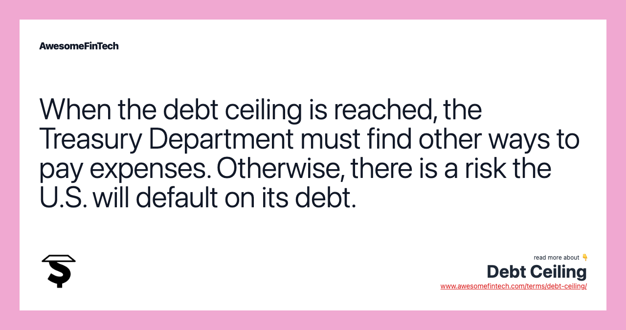 When the debt ceiling is reached, the Treasury Department must find other ways to pay expenses. Otherwise, there is a risk the U.S. will default on its debt.