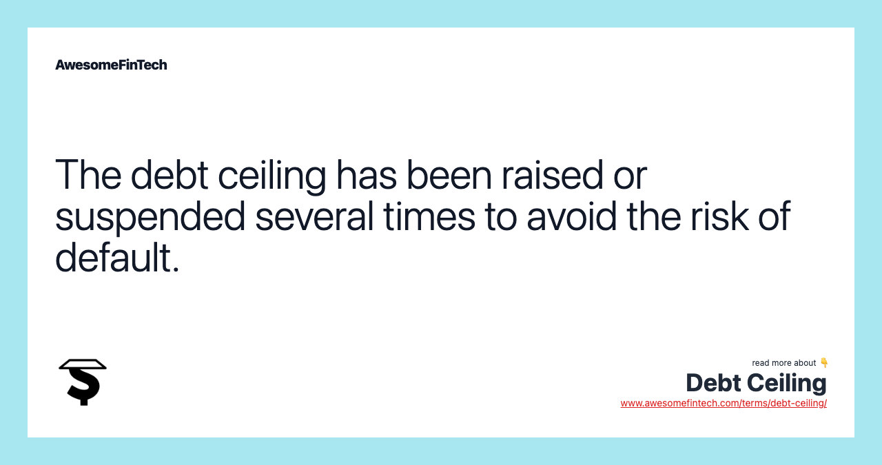 The debt ceiling has been raised or suspended several times to avoid the risk of default.