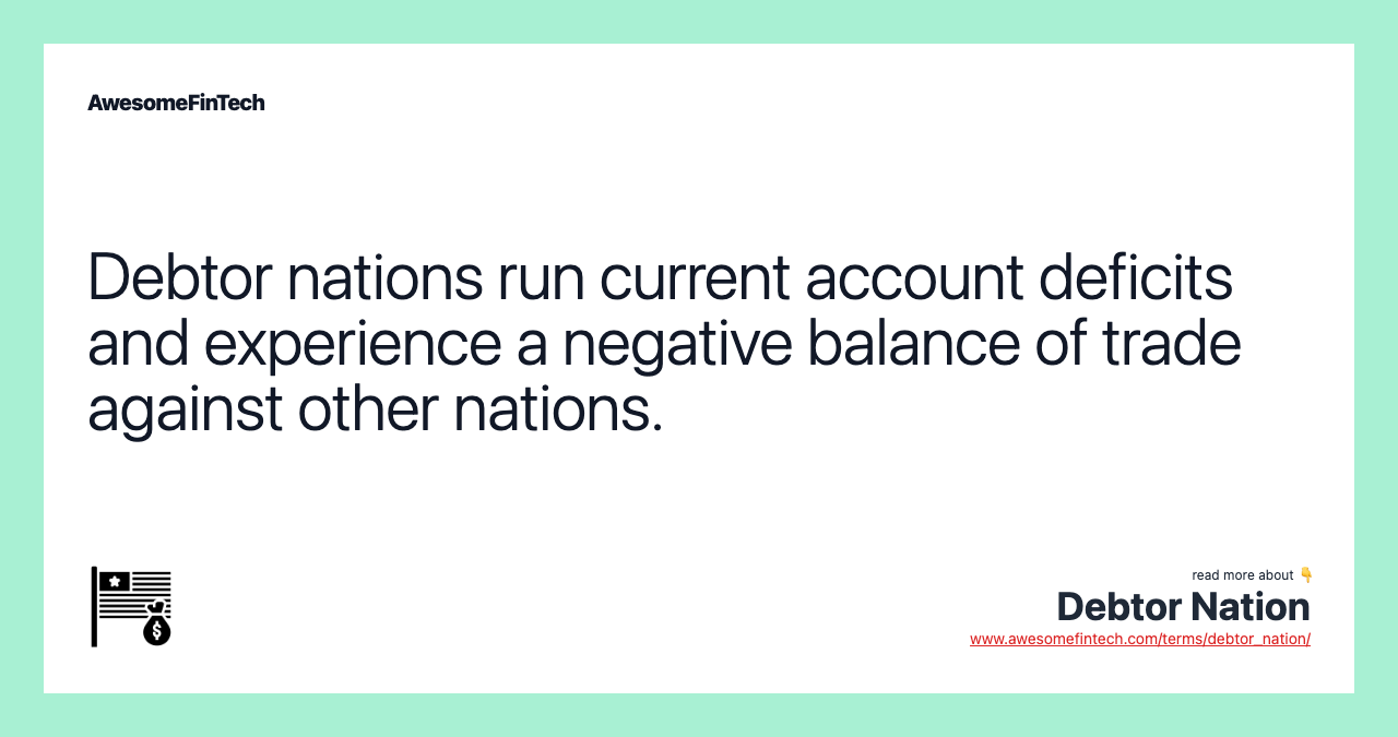 Debtor nations run current account deficits and experience a negative balance of trade against other nations.