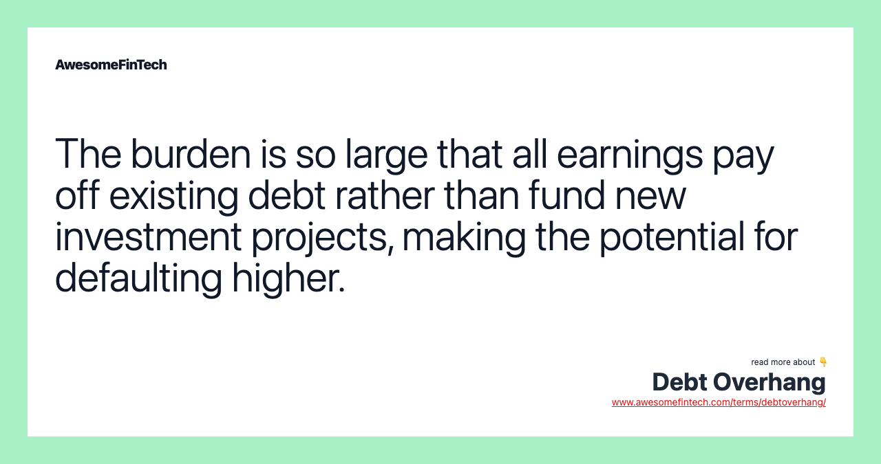 The burden is so large that all earnings pay off existing debt rather than fund new investment projects, making the potential for defaulting higher.