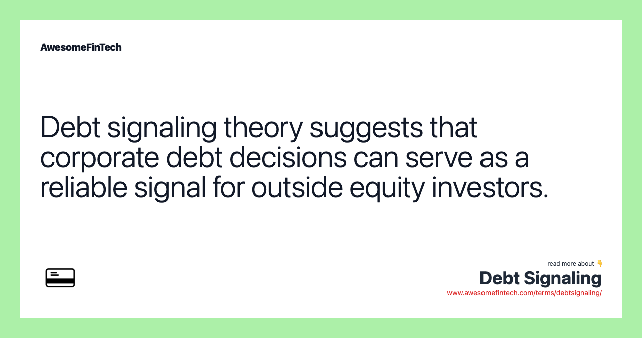 Debt signaling theory suggests that corporate debt decisions can serve as a reliable signal for outside equity investors.