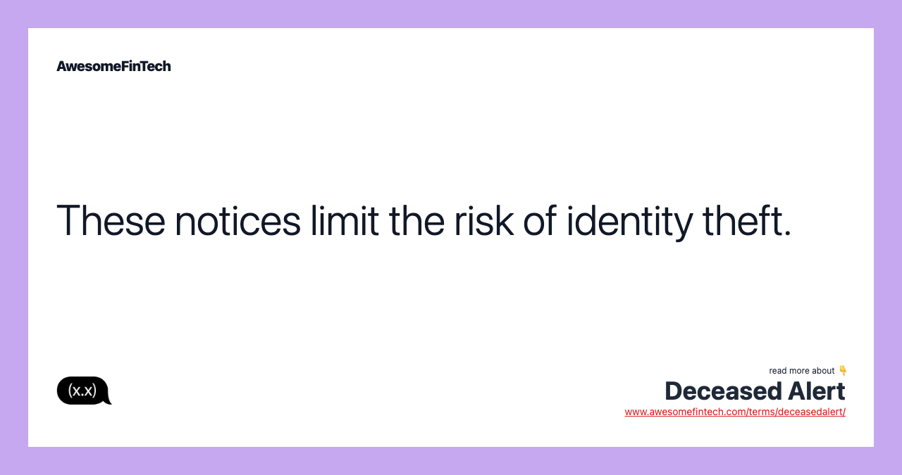 These notices limit the risk of identity theft.