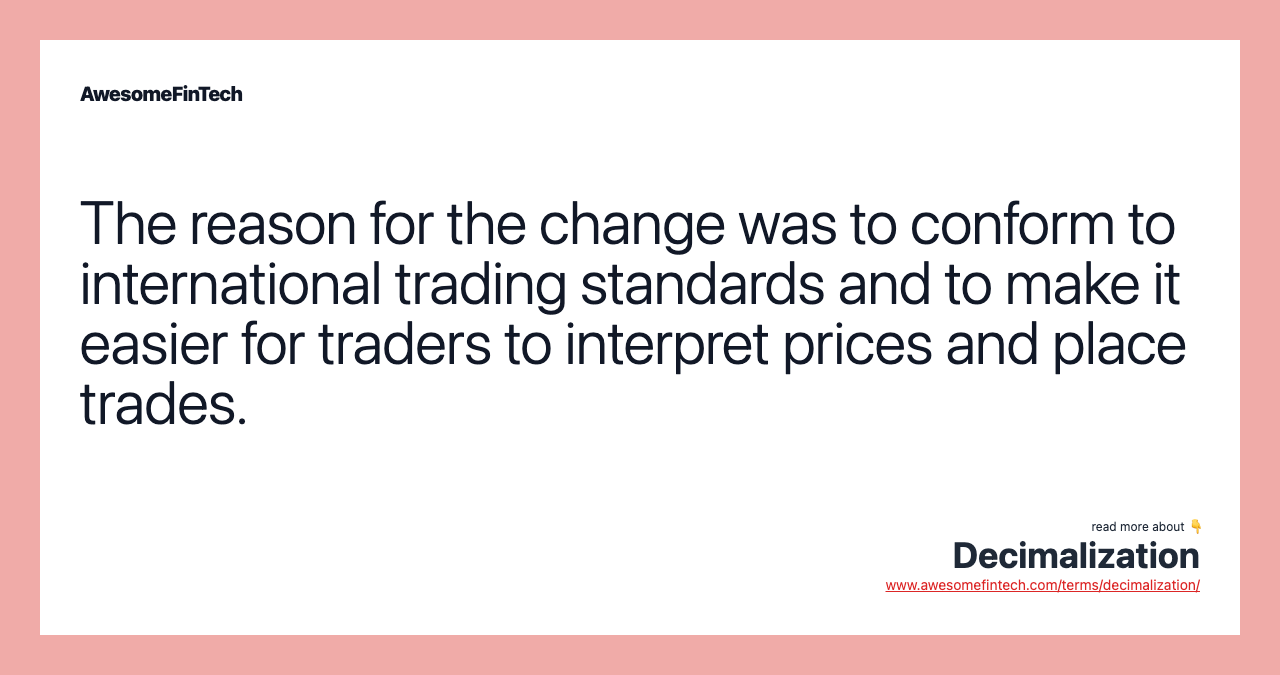 The reason for the change was to conform to international trading standards and to make it easier for traders to interpret prices and place trades.