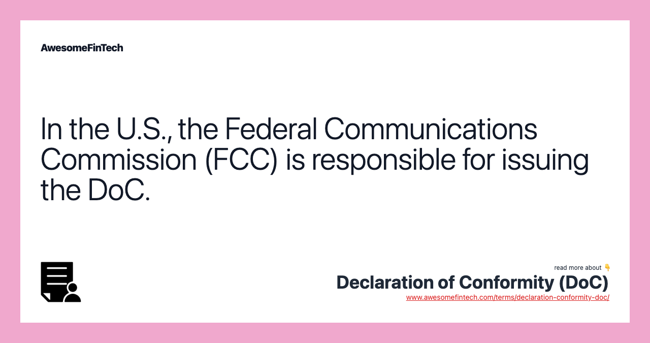 In the U.S., the Federal Communications Commission (FCC) is responsible for issuing the DoC.
