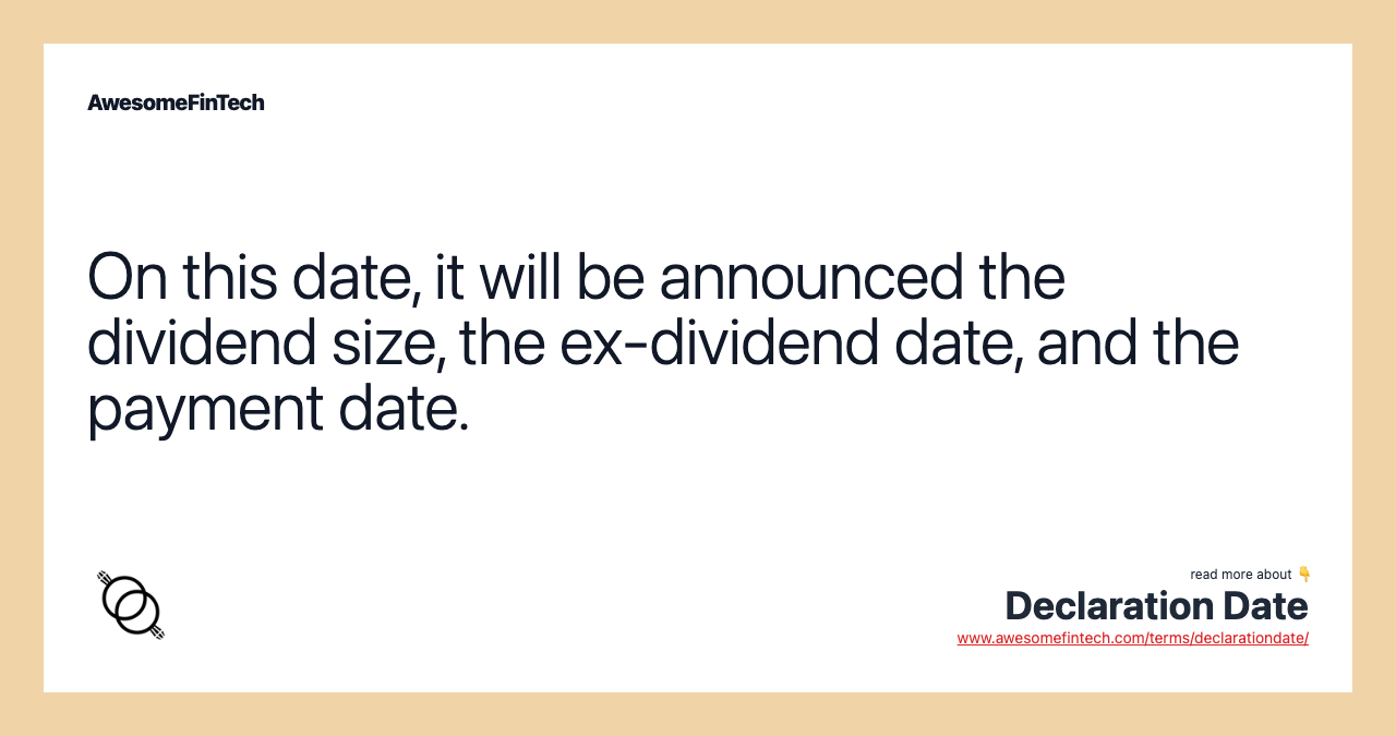 On this date, it will be announced the dividend size, the ex-dividend date, and the payment date.
