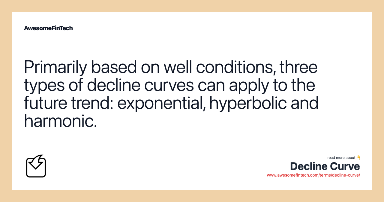 Primarily based on well conditions, three types of decline curves can apply to the future trend: exponential, hyperbolic and harmonic.