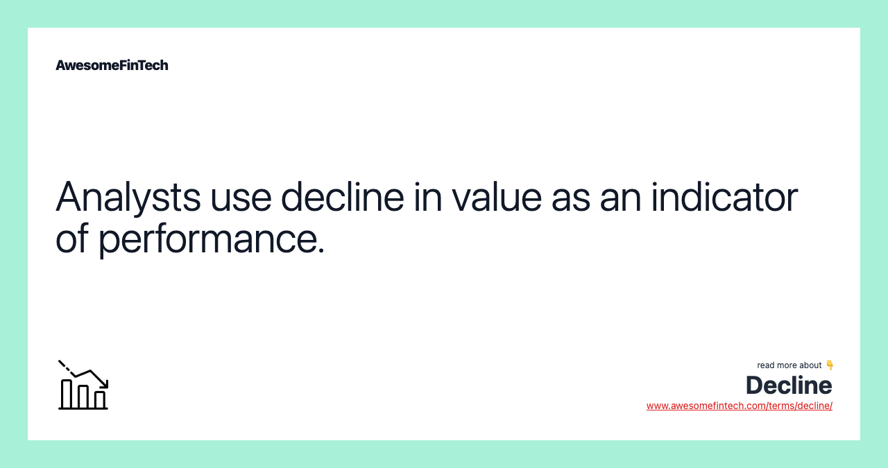 Analysts use decline in value as an indicator of performance.