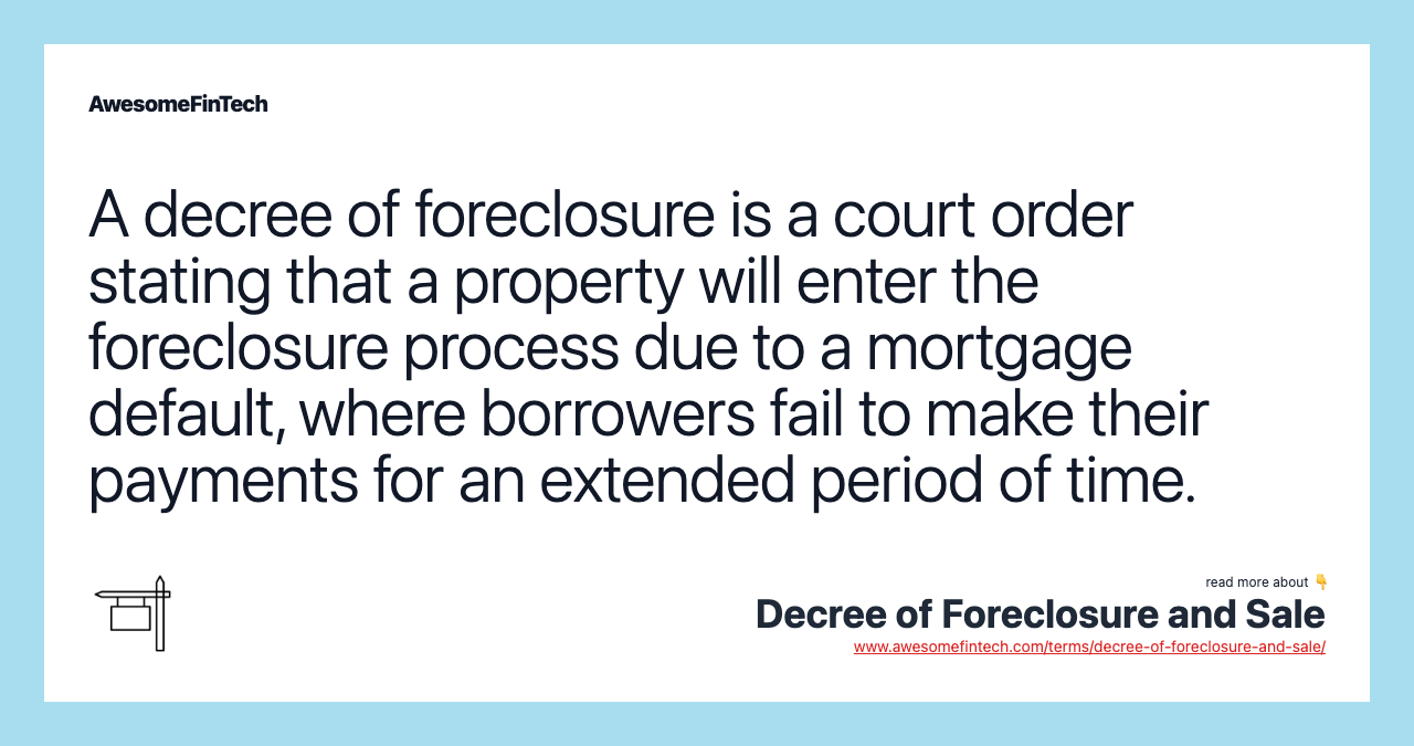 A decree of foreclosure is a court order stating that a property will enter the foreclosure process due to a mortgage default, where borrowers fail to make their payments for an extended period of time.