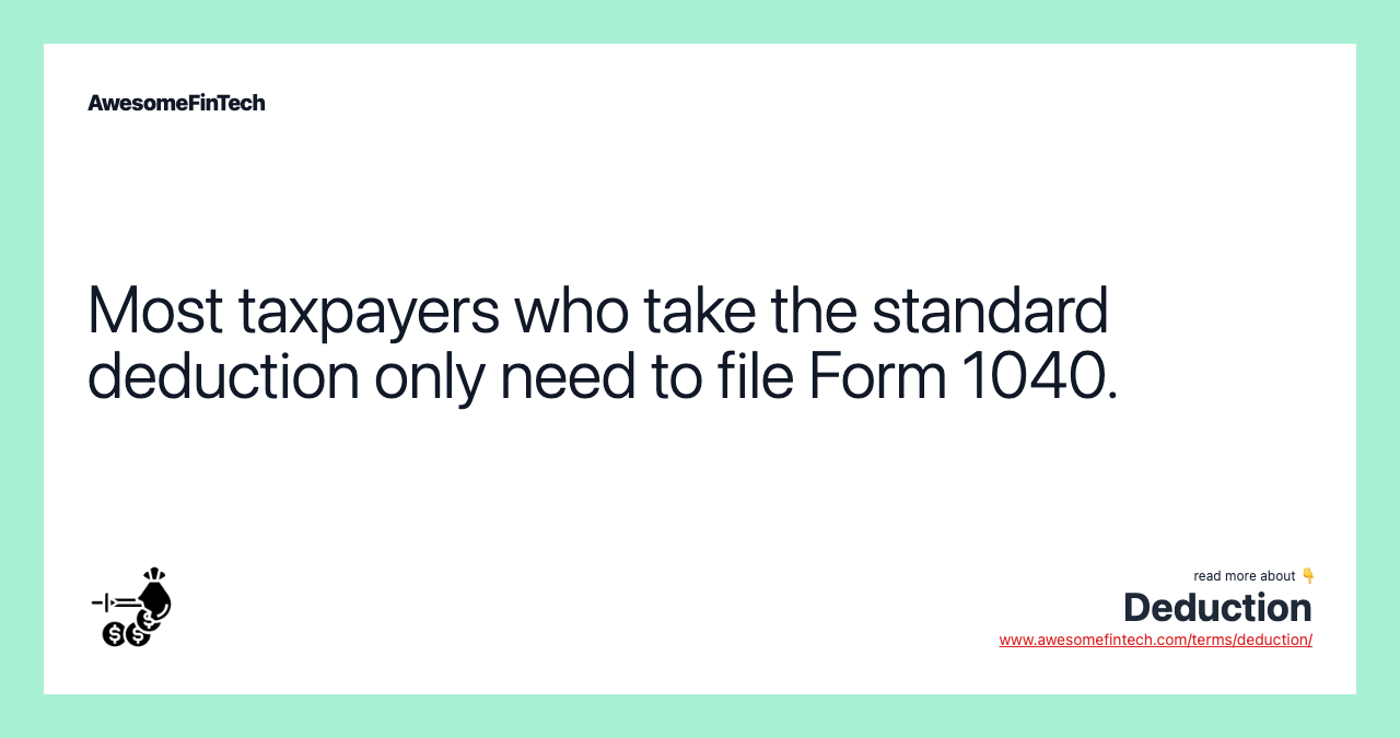 Most taxpayers who take the standard deduction only need to file Form 1040.