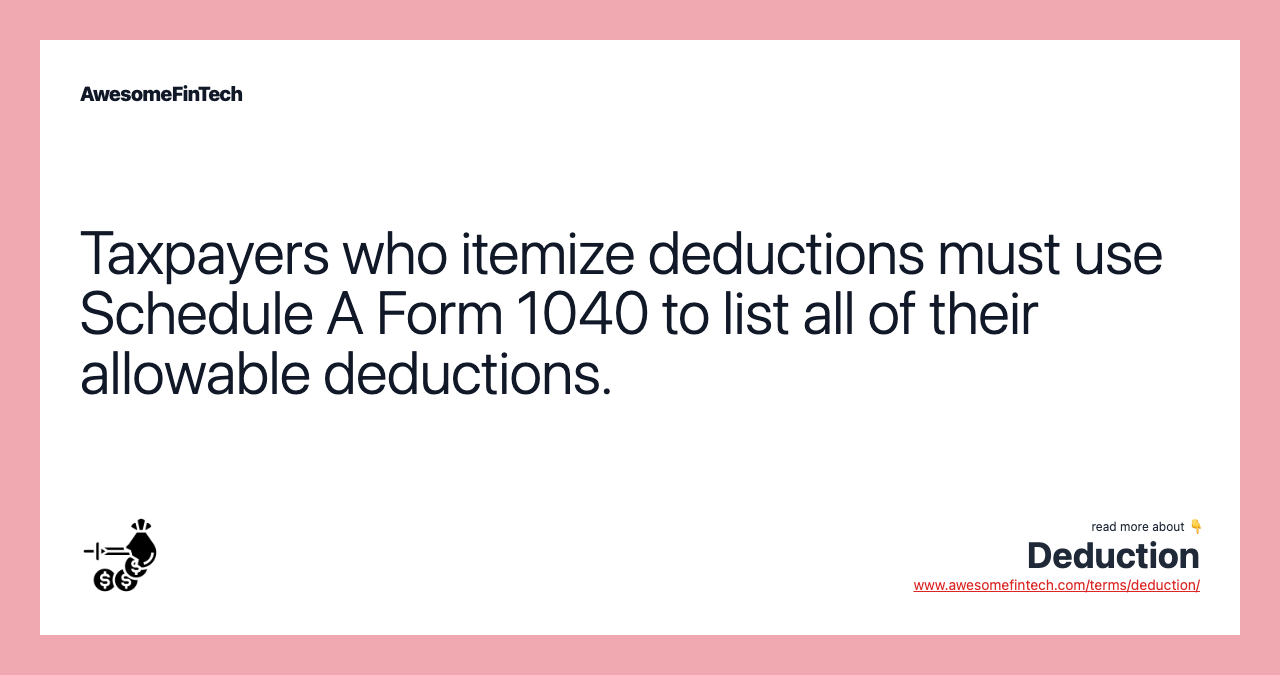Taxpayers who itemize deductions must use Schedule A Form 1040 to list all of their allowable deductions.