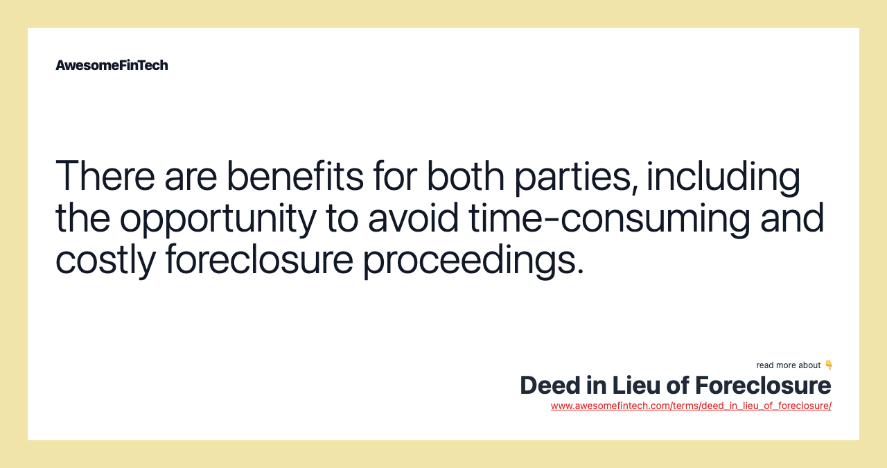 There are benefits for both parties, including the opportunity to avoid time-consuming and costly foreclosure proceedings.