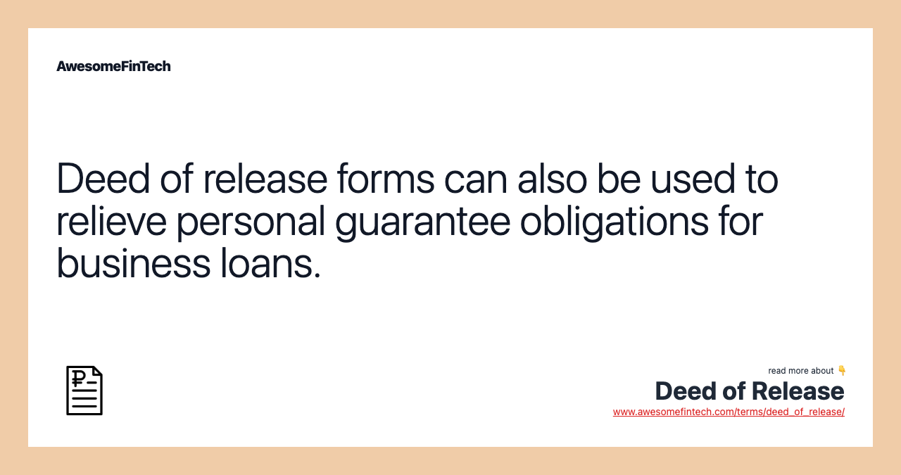 Deed of release forms can also be used to relieve personal guarantee obligations for business loans.