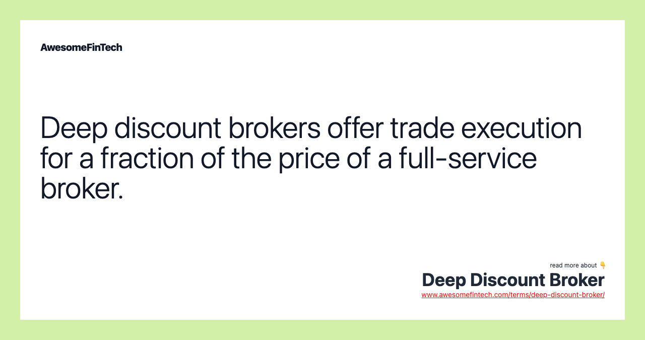 Deep discount brokers offer trade execution for a fraction of the price of a full-service broker.