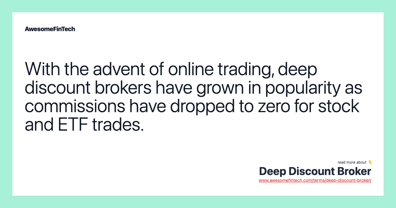 With the advent of online trading, deep discount brokers have grown in popularity as commissions have dropped to zero for stock and ETF trades.