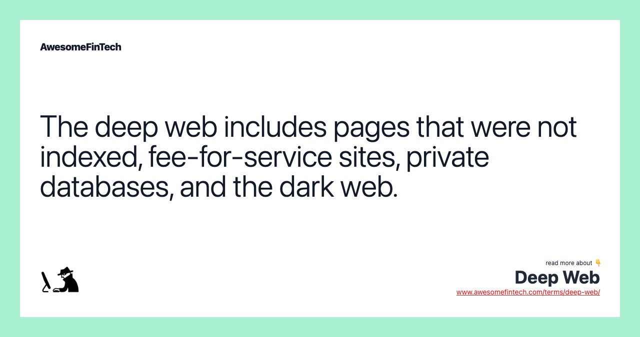 The deep web includes pages that were not indexed, fee-for-service sites, private databases, and the dark web.