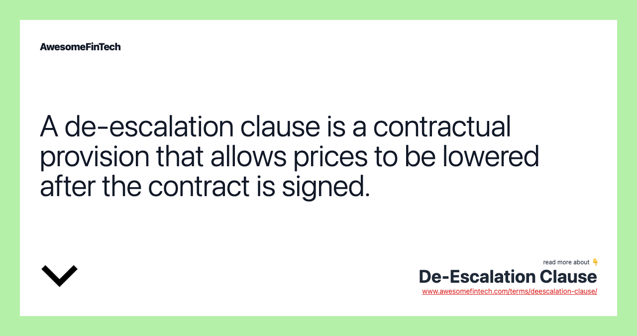 A de-escalation clause is a contractual provision that allows prices to be lowered after the contract is signed.