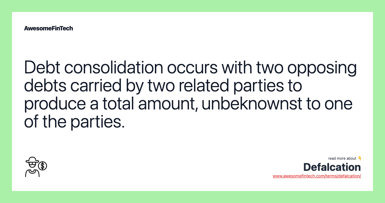 Debt consolidation occurs with two opposing debts carried by two related parties to produce a total amount, unbeknownst to one of the parties.
