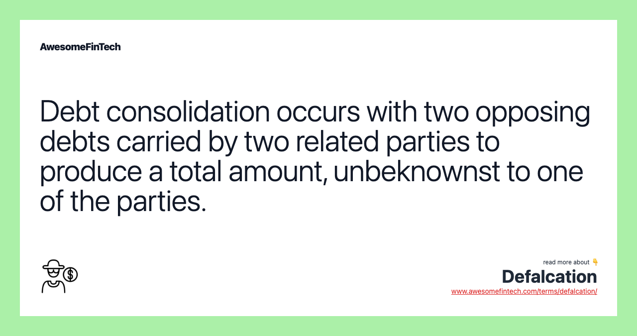 Debt consolidation occurs with two opposing debts carried by two related parties to produce a total amount, unbeknownst to one of the parties.