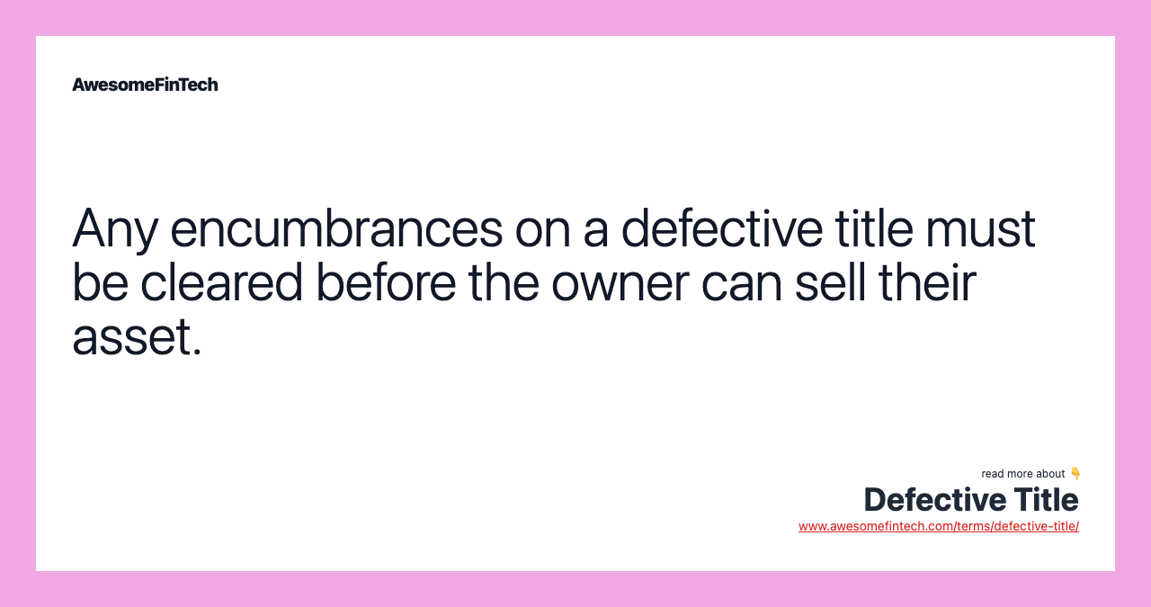 Any encumbrances on a defective title must be cleared before the owner can sell their asset.