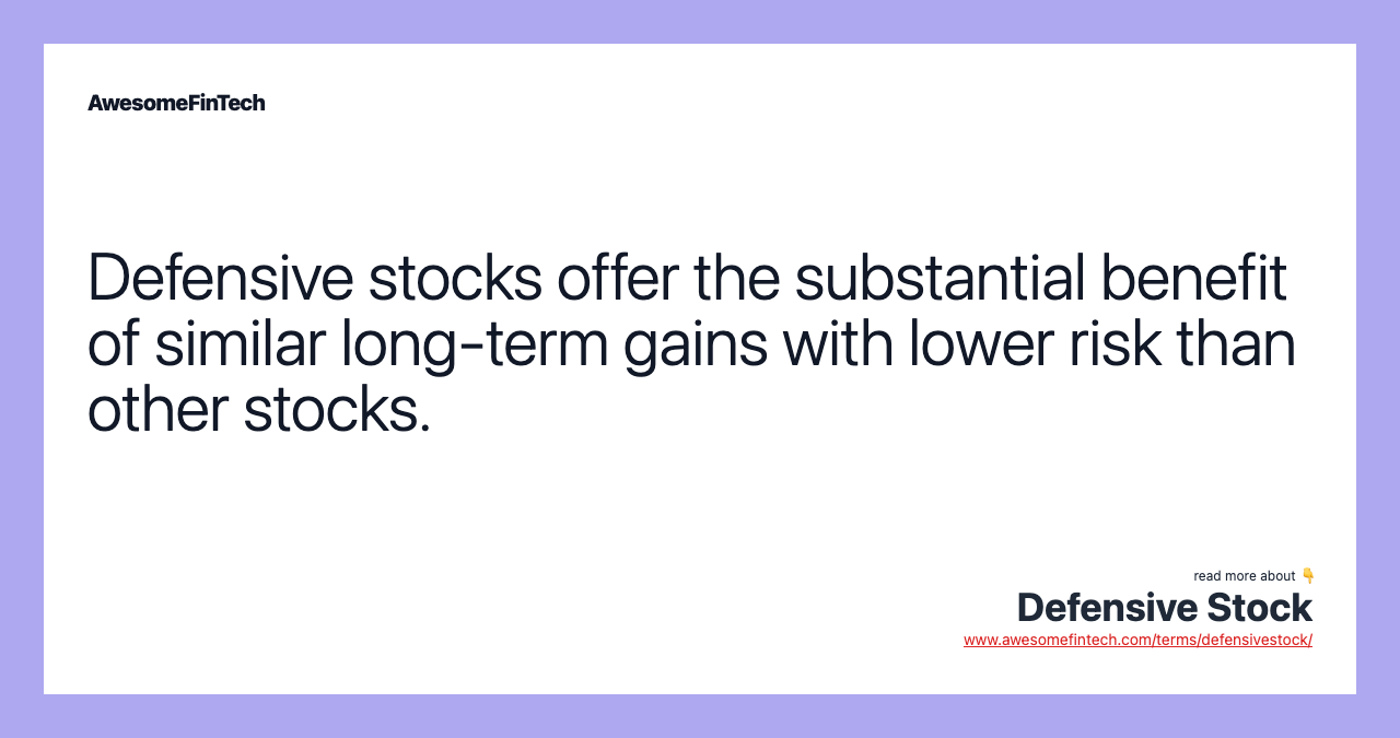 Defensive stocks offer the substantial benefit of similar long-term gains with lower risk than other stocks.