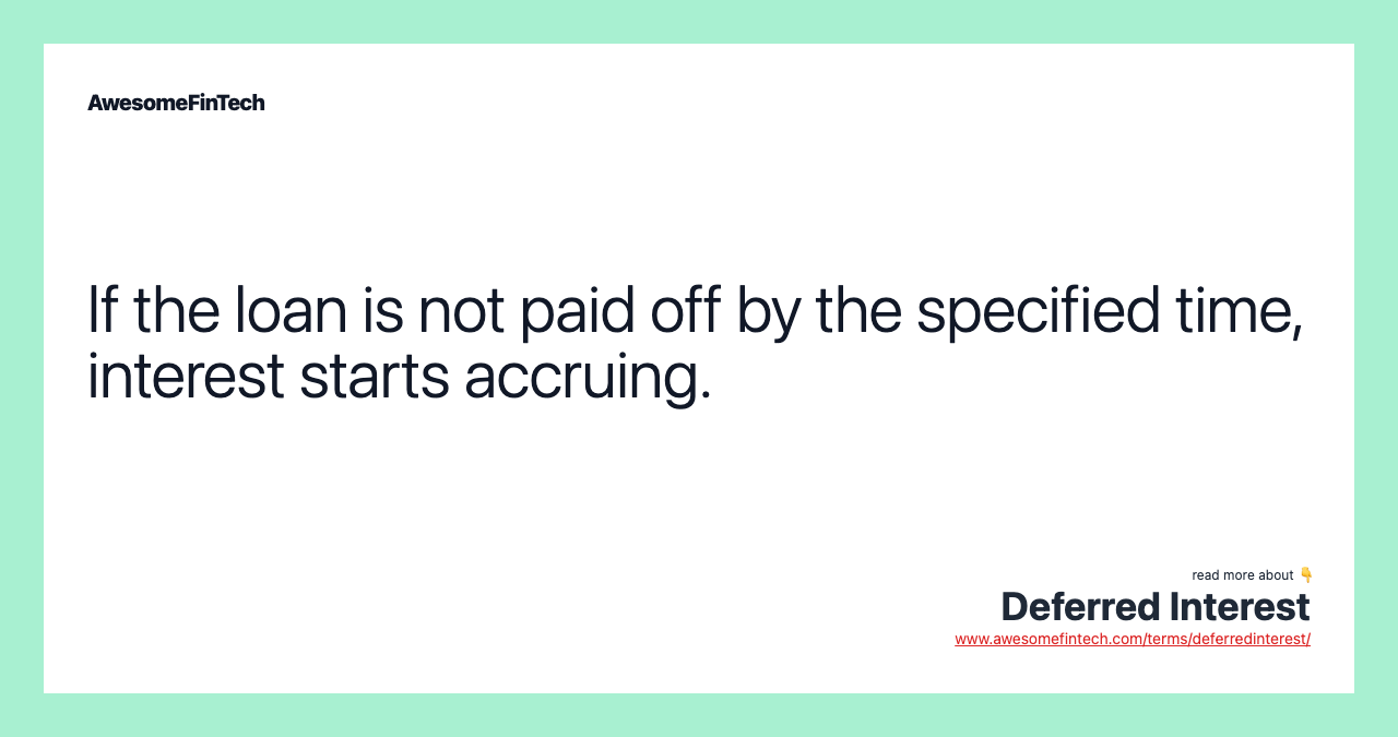 If the loan is not paid off by the specified time, interest starts accruing.
