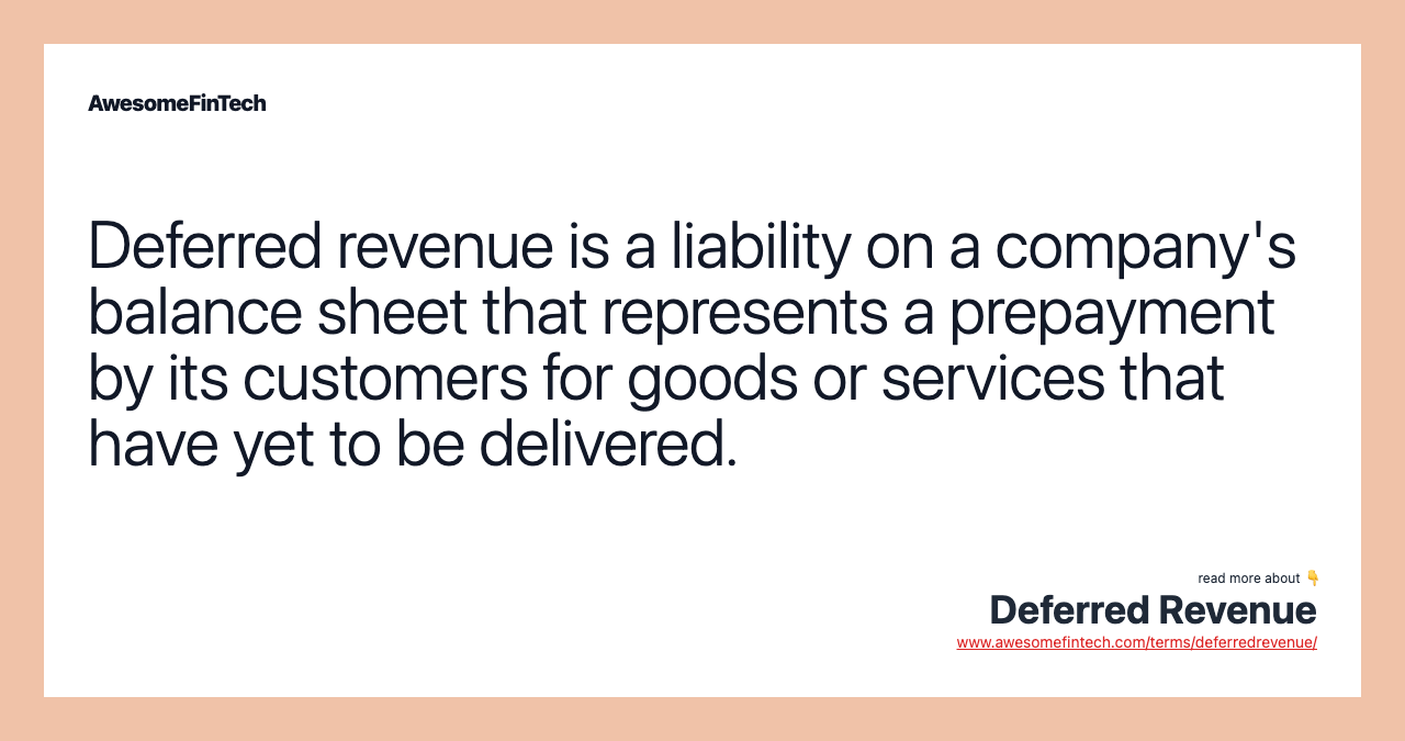 Deferred revenue is a liability on a company's balance sheet that represents a prepayment by its customers for goods or services that have yet to be delivered.
