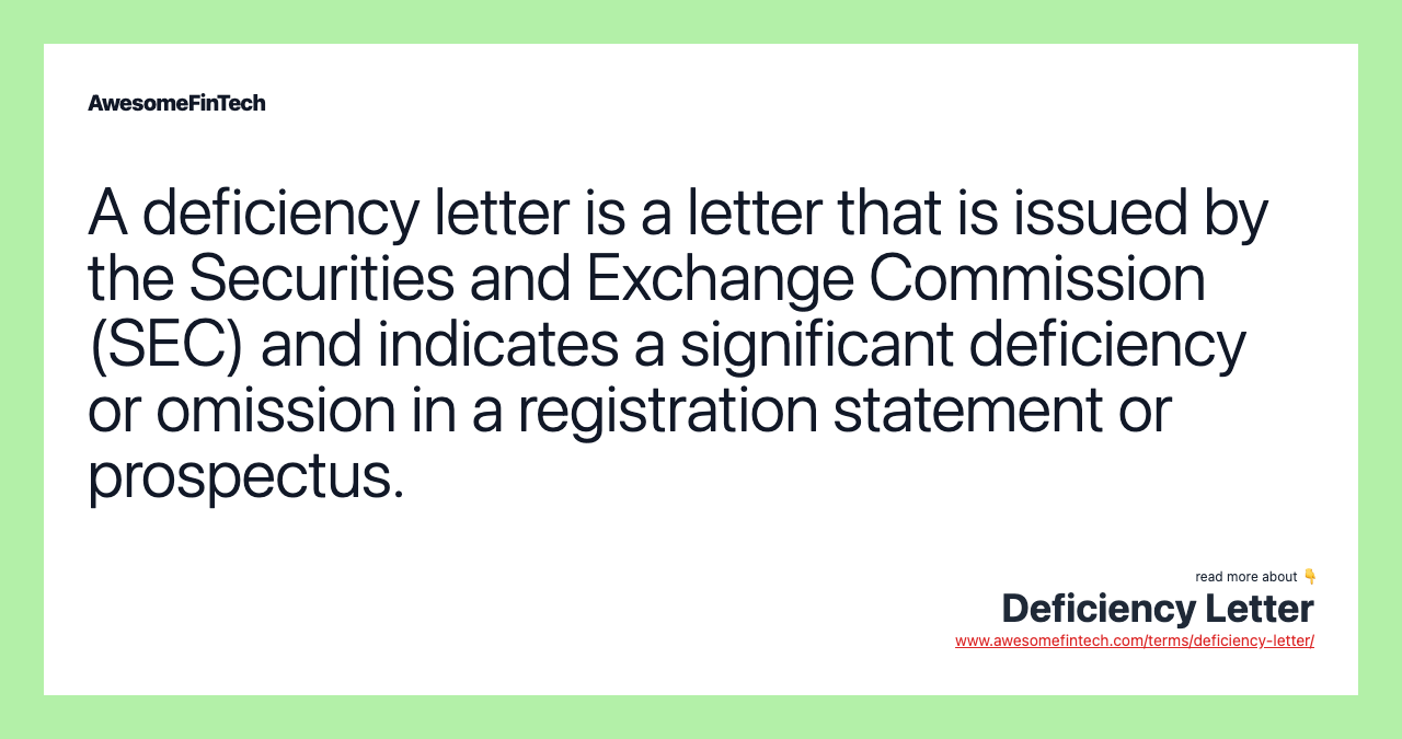 A deficiency letter is a letter that is issued by the Securities and Exchange Commission (SEC) and indicates a significant deficiency or omission in a registration statement or prospectus.