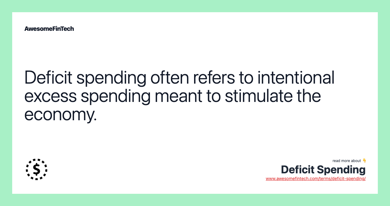 Deficit spending often refers to intentional excess spending meant to stimulate the economy.
