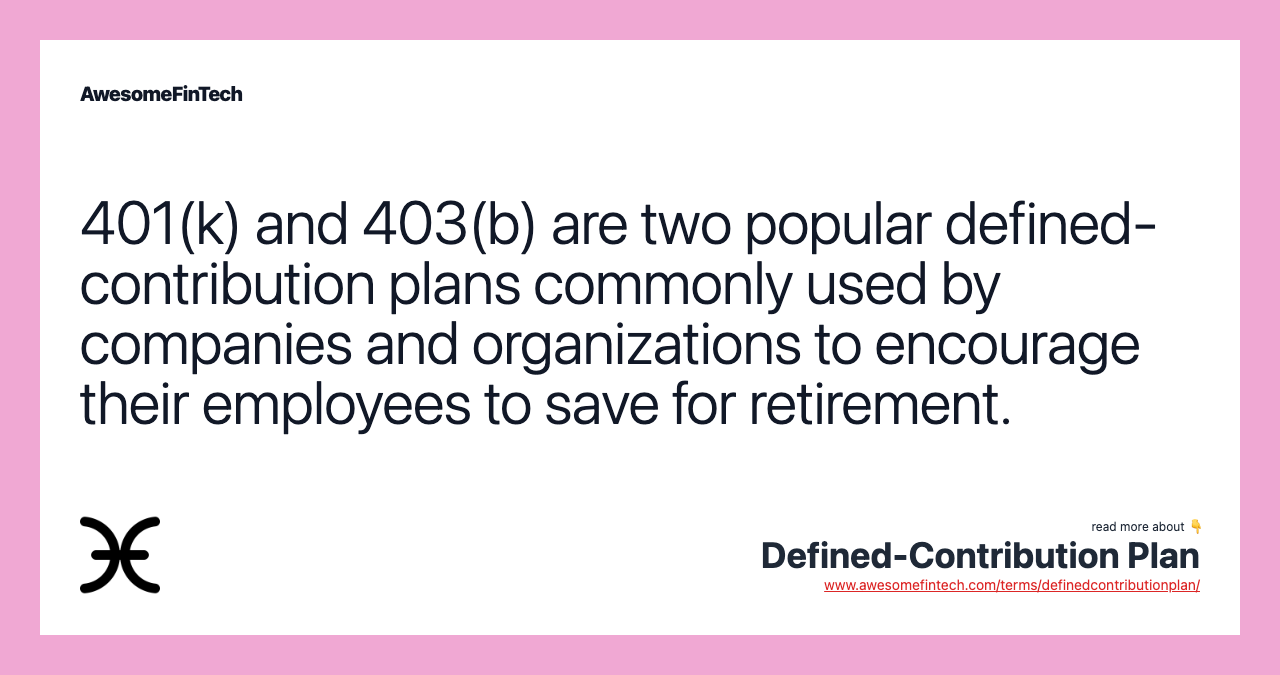 401(k) and 403(b) are two popular defined-contribution plans commonly used by companies and organizations to encourage their employees to save for retirement.