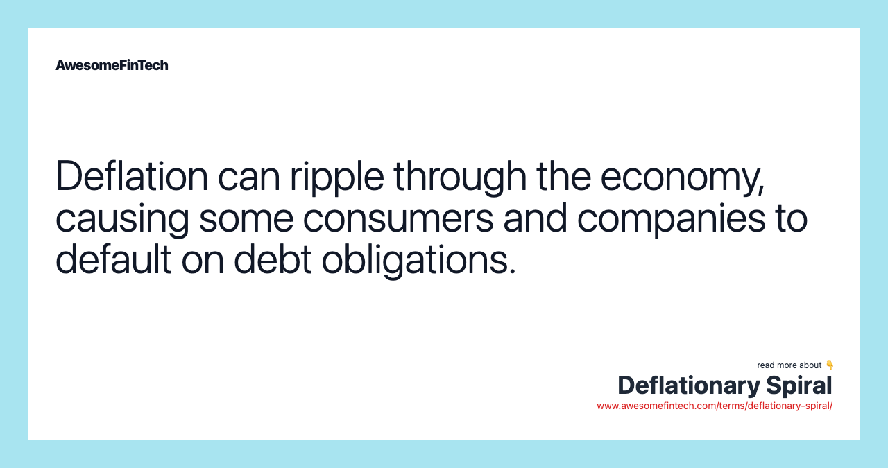 Deflation can ripple through the economy, causing some consumers and companies to default on debt obligations.