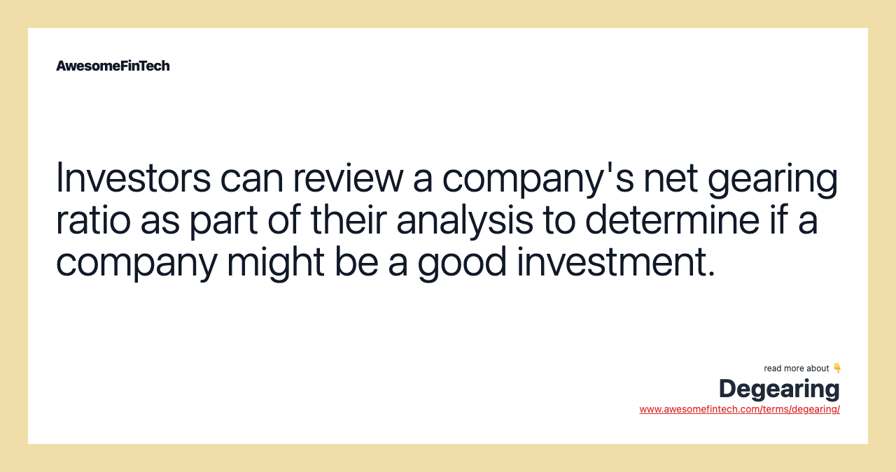 Investors can review a company's net gearing ratio as part of their analysis to determine if a company might be a good investment.
