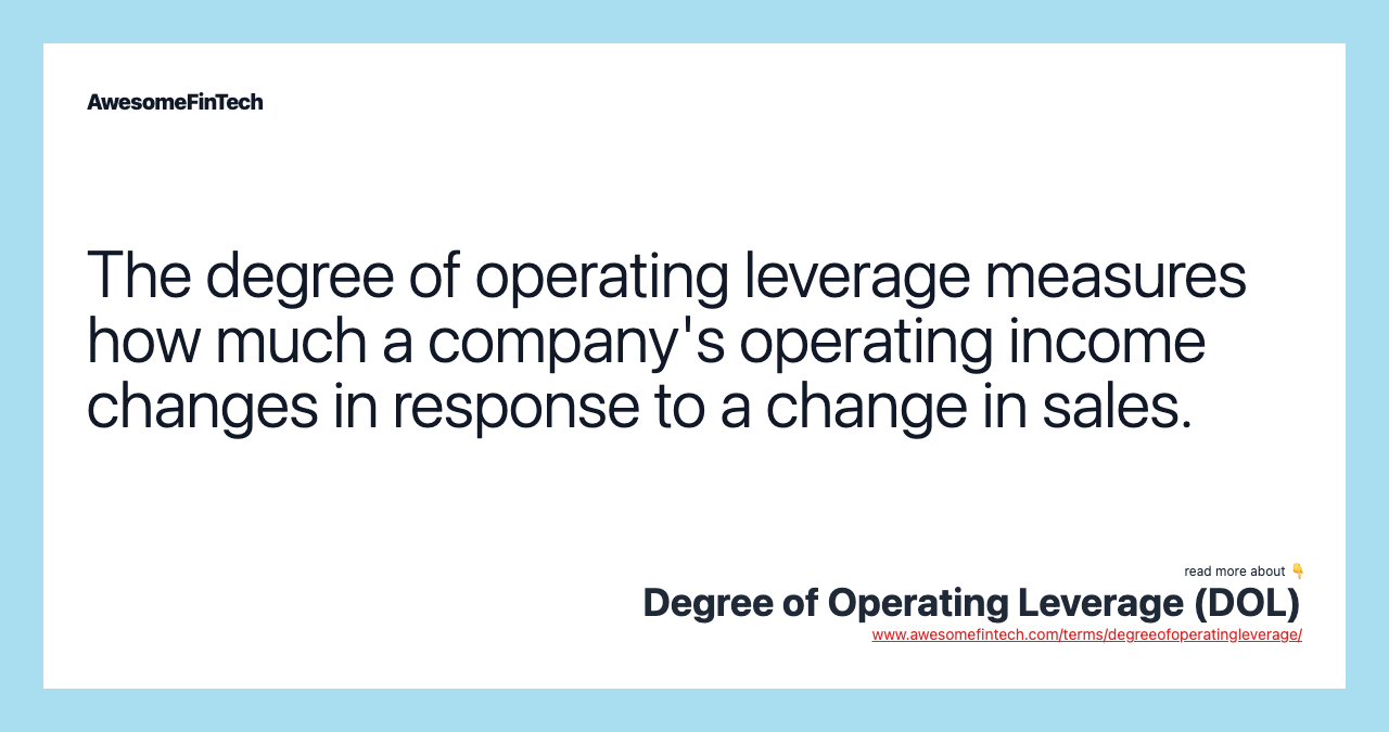 The degree of operating leverage measures how much a company's operating income changes in response to a change in sales.