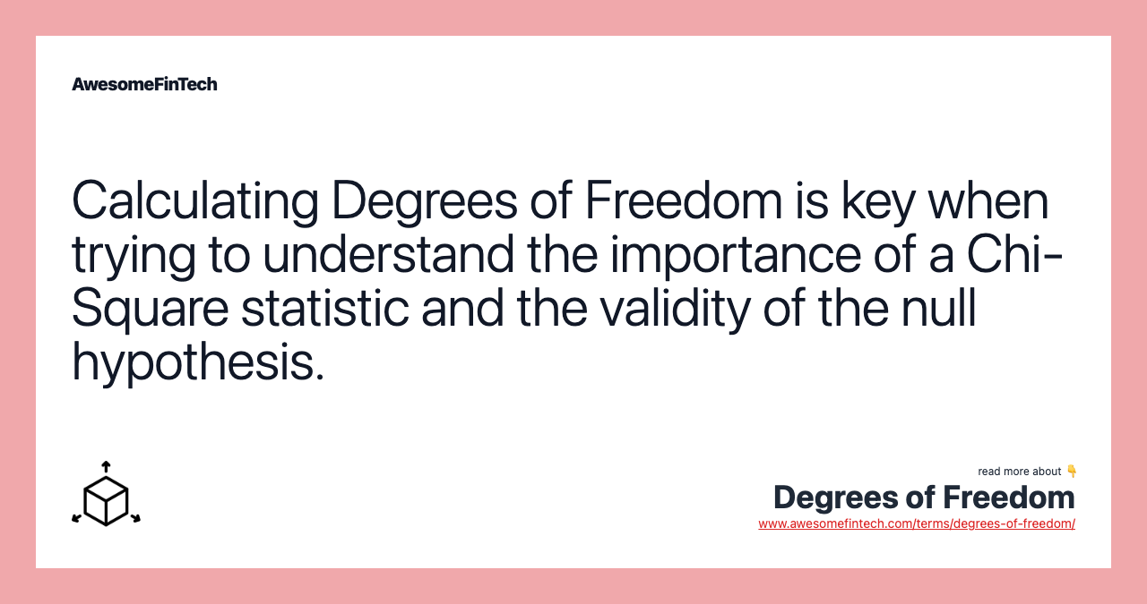 Calculating Degrees of Freedom is key when trying to understand the importance of a Chi-Square statistic and the validity of the null hypothesis.