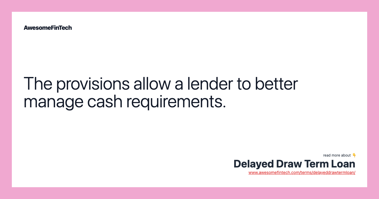 The provisions allow a lender to better manage cash requirements.