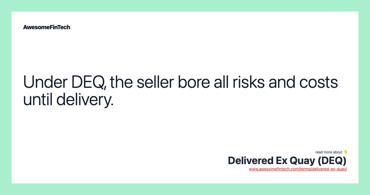 Under DEQ, the seller bore all risks and costs until delivery.