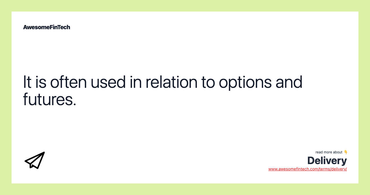 It is often used in relation to options and futures.