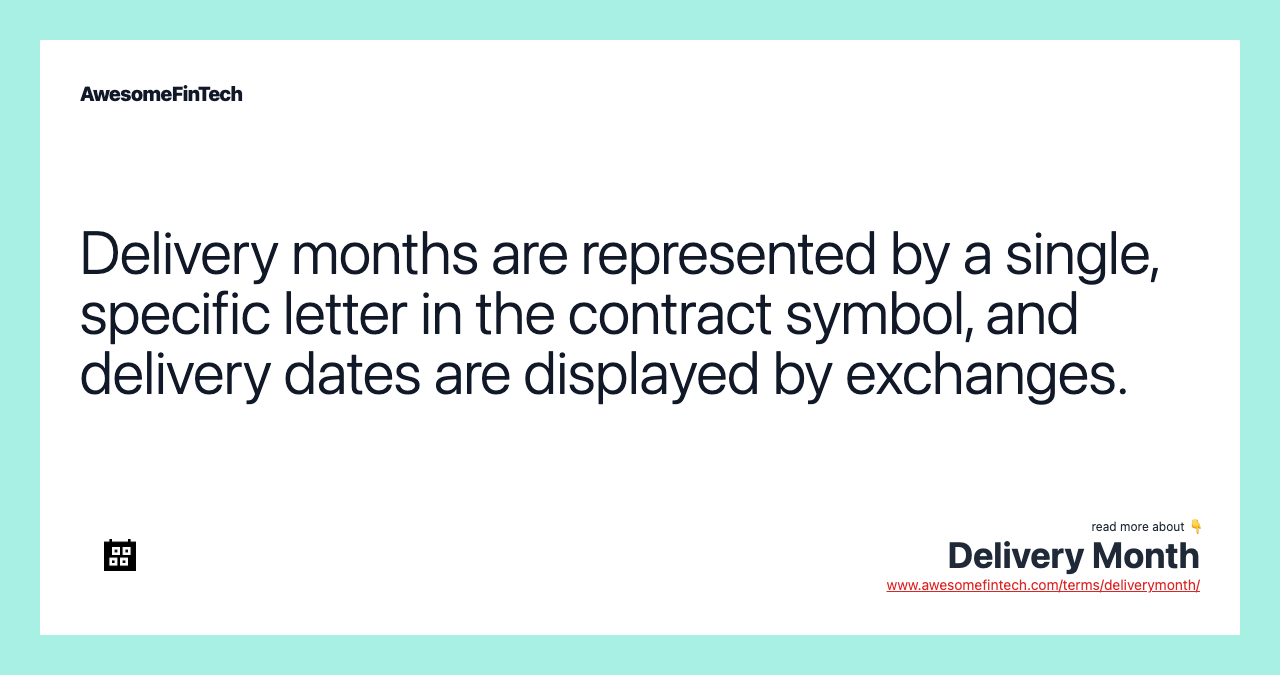 Delivery months are represented by a single, specific letter in the contract symbol, and delivery dates are displayed by exchanges.