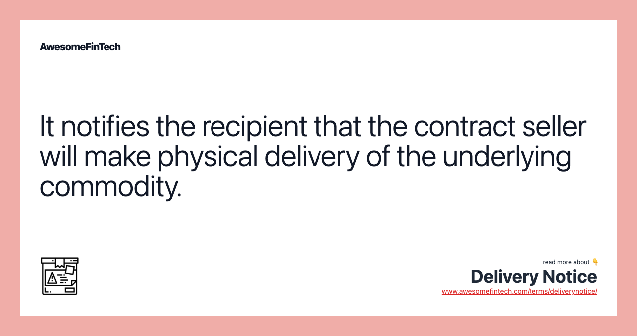 It notifies the recipient that the contract seller will make physical delivery of the underlying commodity.
