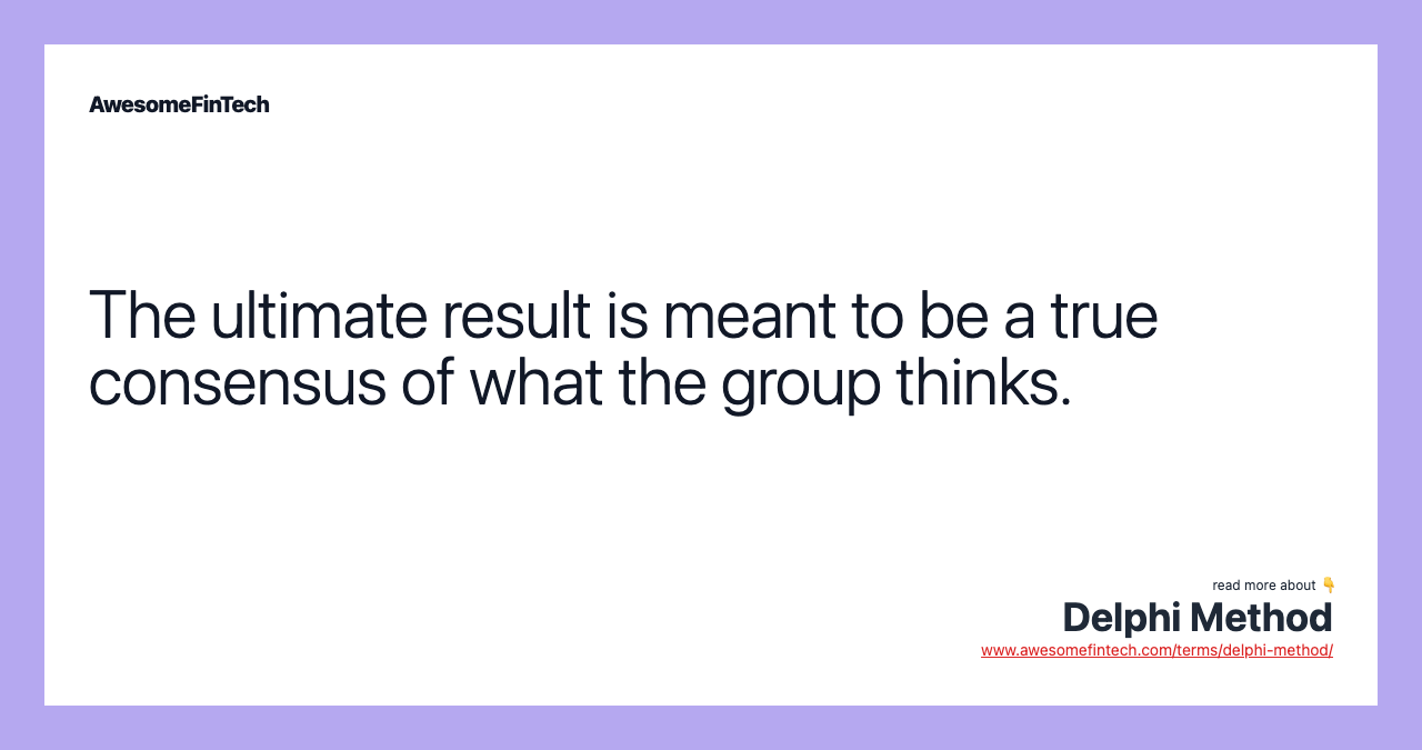 The ultimate result is meant to be a true consensus of what the group thinks.