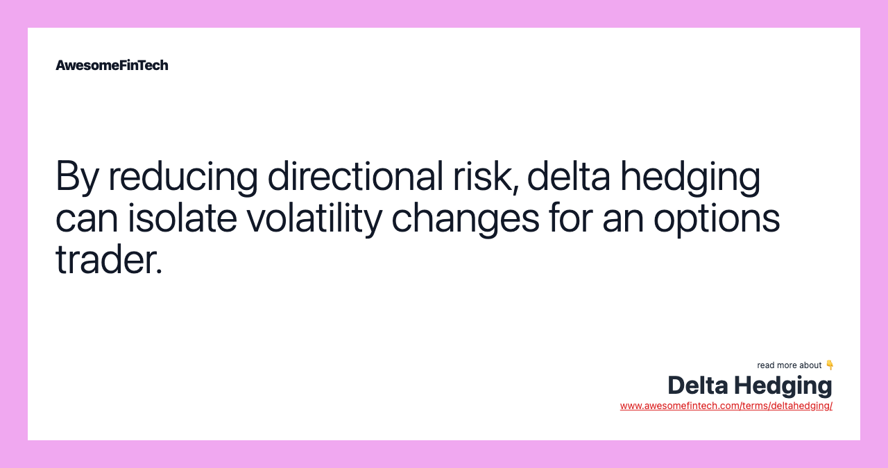 By reducing directional risk, delta hedging can isolate volatility changes for an options trader.