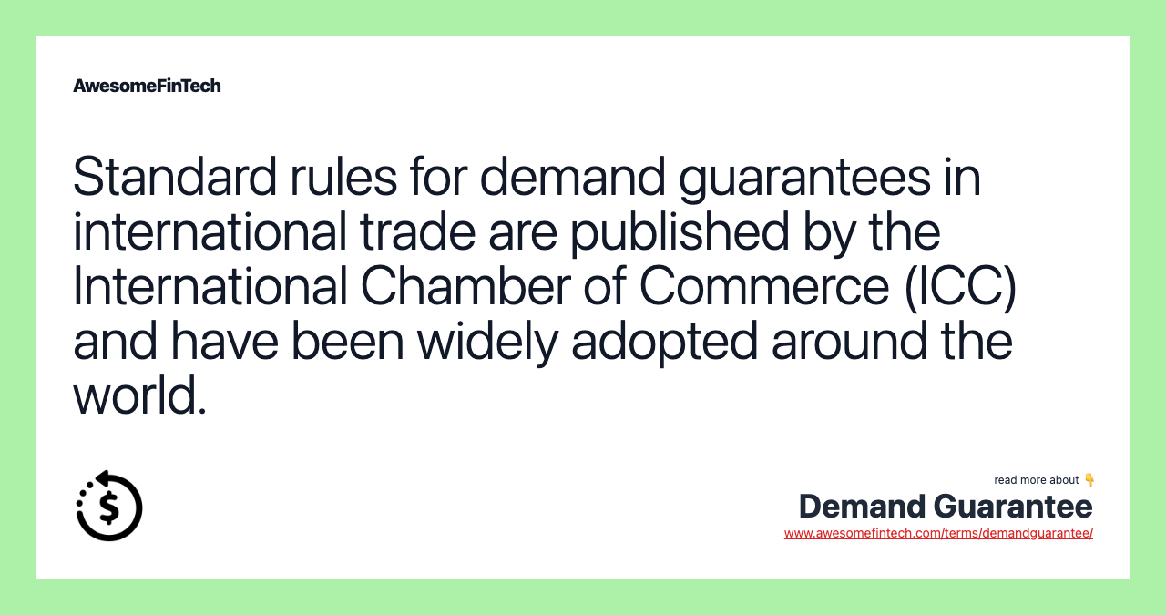 Standard rules for demand guarantees in international trade are published by the International Chamber of Commerce (ICC) and have been widely adopted around the world.