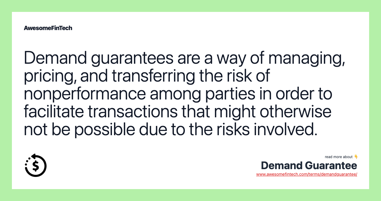 Demand guarantees are a way of managing, pricing, and transferring the risk of nonperformance among parties in order to facilitate transactions that might otherwise not be possible due to the risks involved.