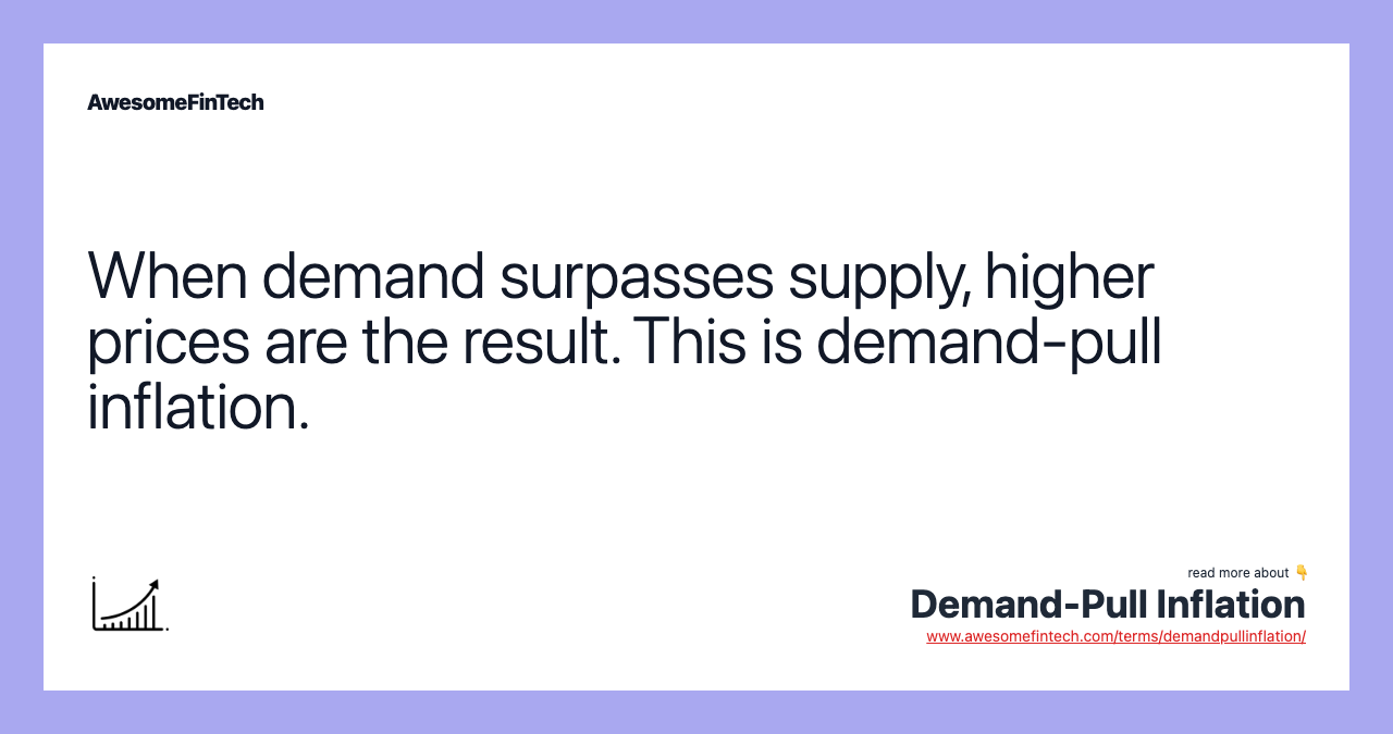 When demand surpasses supply, higher prices are the result. This is demand-pull inflation.