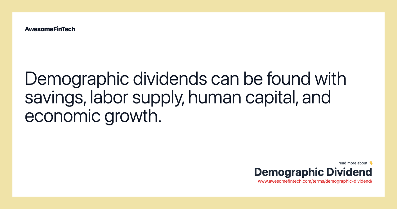 Demographic dividends can be found with savings, labor supply, human capital, and economic growth.