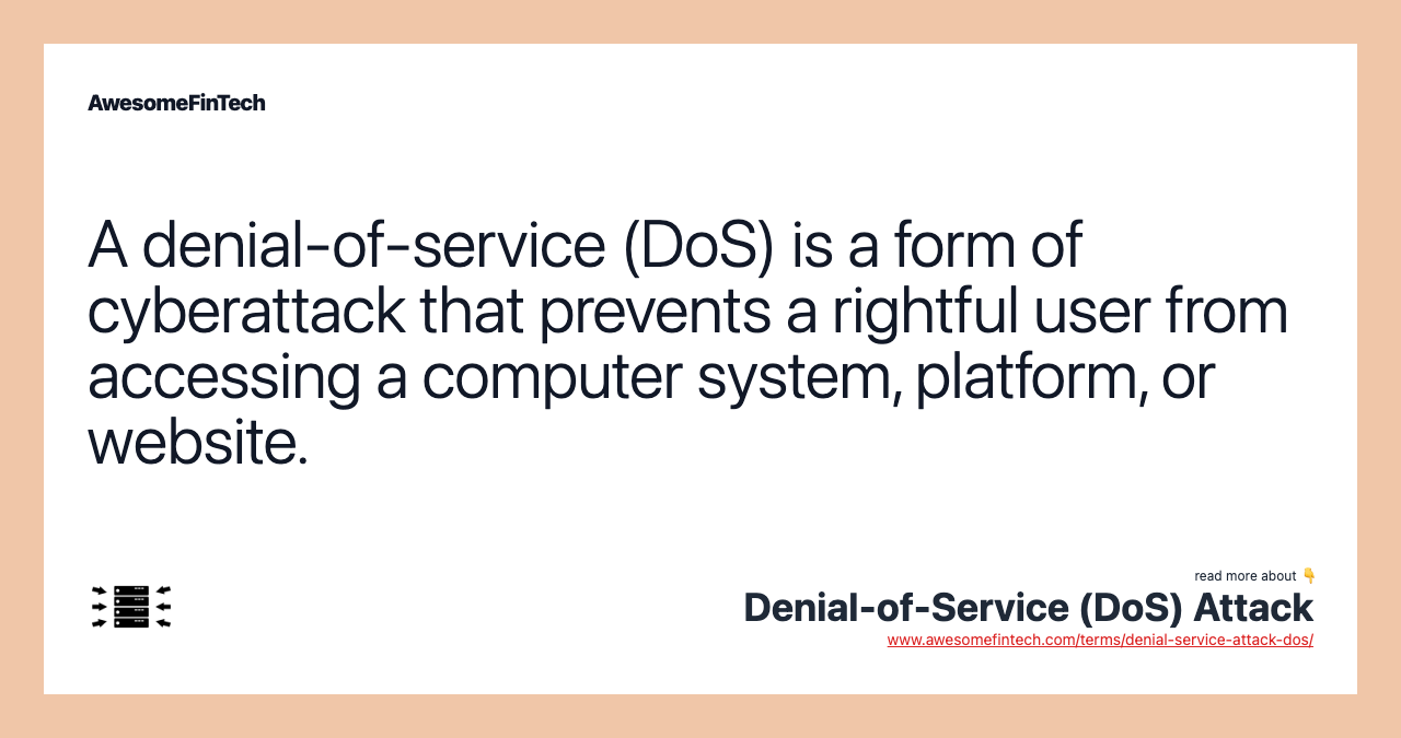 A denial-of-service (DoS) is a form of cyberattack that prevents a rightful user from accessing a computer system, platform, or website.