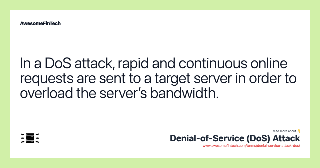 In a DoS attack, rapid and continuous online requests are sent to a target server in order to overload the server’s bandwidth.
