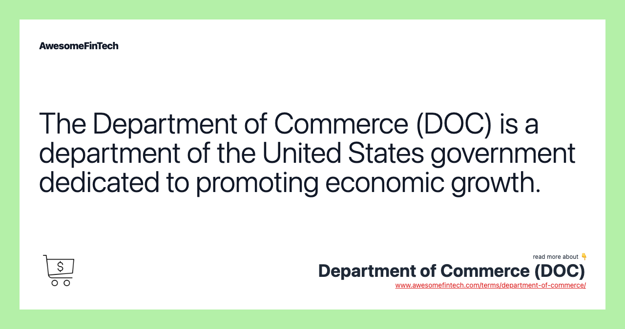 The Department of Commerce (DOC) is a department of the United States government dedicated to promoting economic growth.