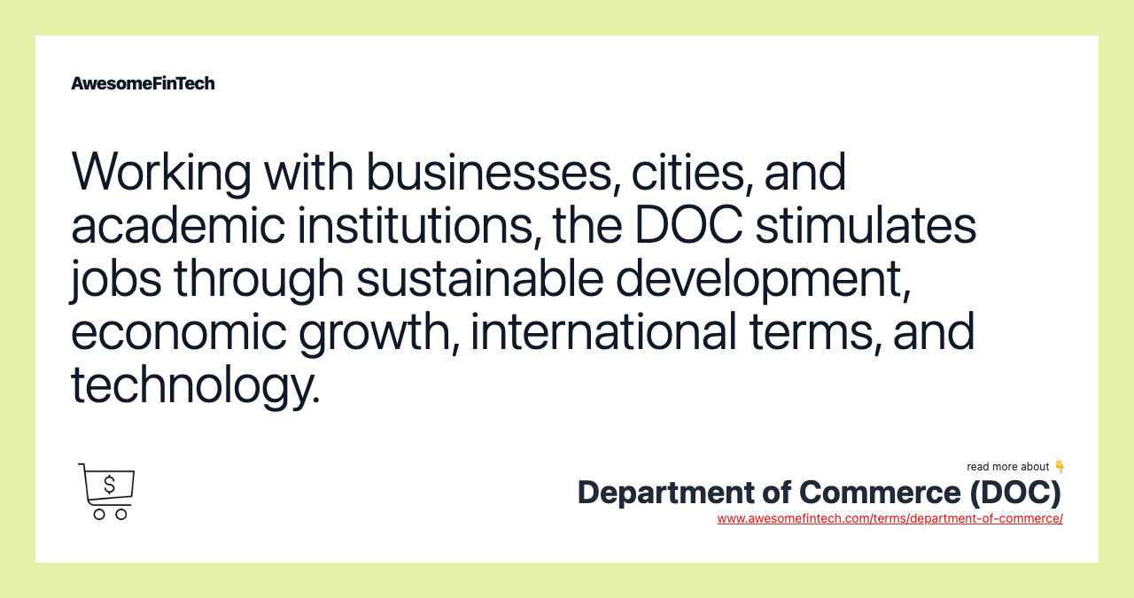 Working with businesses, cities, and academic institutions, the DOC stimulates jobs through sustainable development, economic growth, international terms, and technology.