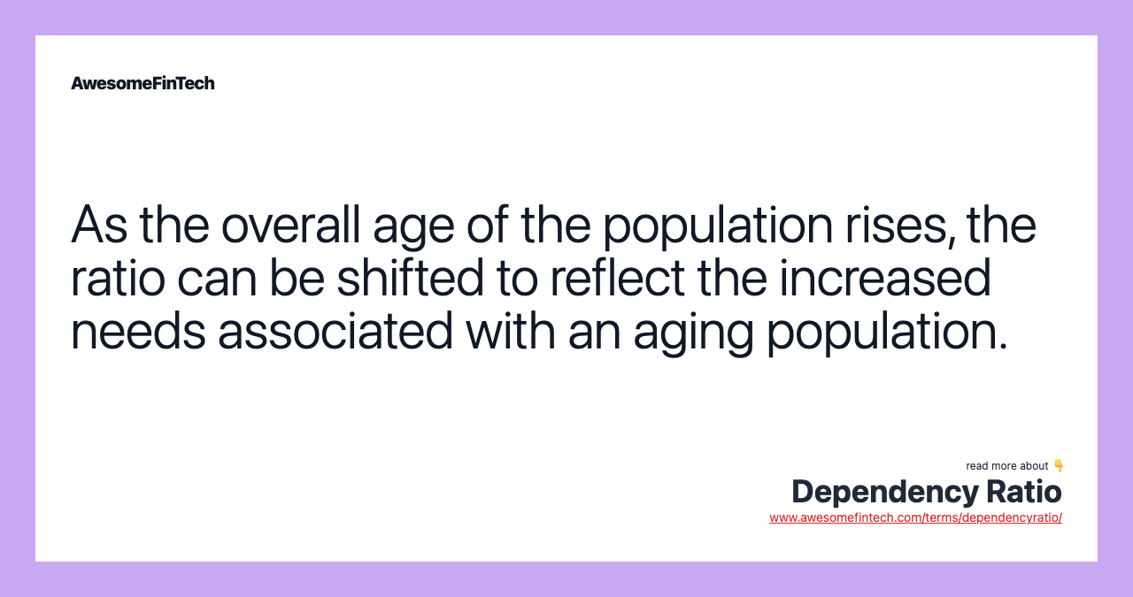 As the overall age of the population rises, the ratio can be shifted to reflect the increased needs associated with an aging population.