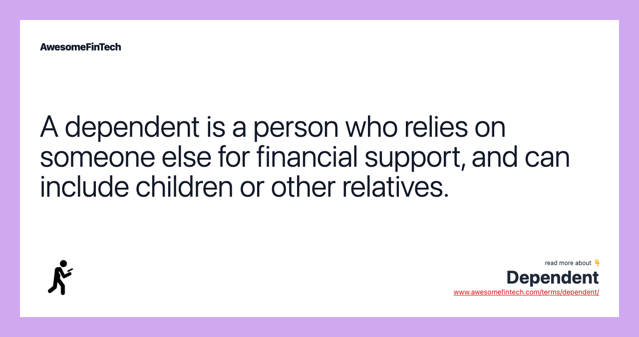 A dependent is a person who relies on someone else for financial support, and can include children or other relatives.
